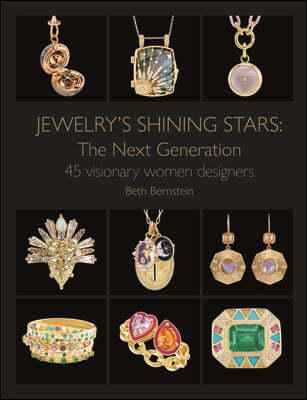 Jewelry's Shining Stars: The Next Generation: 45 Visionary Women Designers