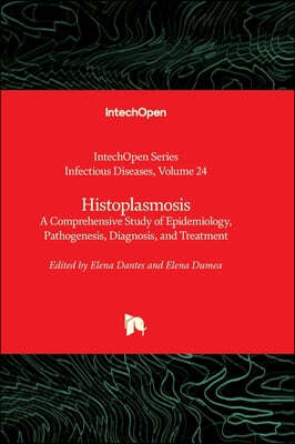 Histoplasmosis - A Comprehensive Study of Epidemiology, Pathogenesis, Diagnosis, and Treatment