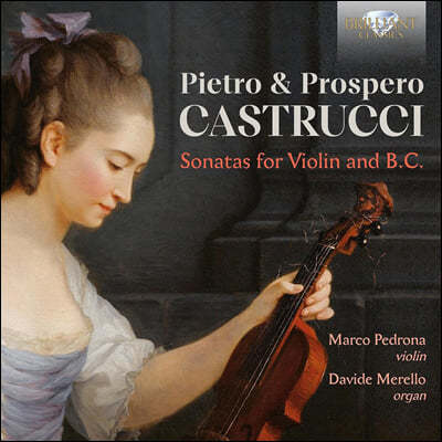 Marco Pedrona / Davide Merello 카스트루치 형제: 바이올린과 통주저음을 위한 소나타 (Pietro & Prospero Castrucci: Sonatas for Violin and B.C.)