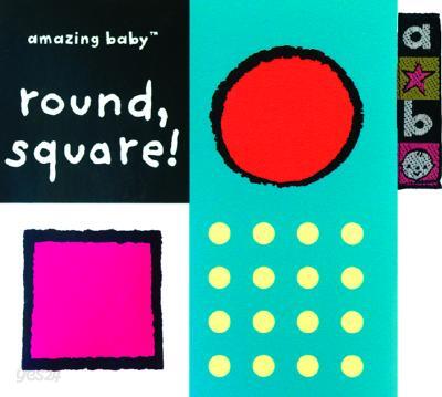 Amazing Baby Round, Square!: An Amazing Baby Mini Board Book