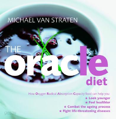 The Oracle Diet: How Oxygen Radical Absorption Capacity Food Can Help You Look Younger, Feel Healthi