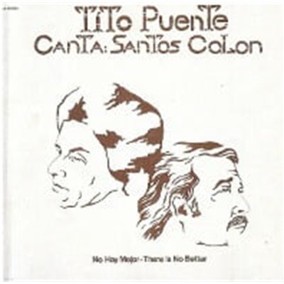 Tito Puente Canta: Santos Colon / No Hay Mejor - There Is No Better (Ϻ)
