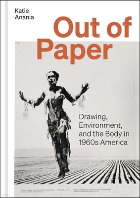 Out of Paper: Drawing, Environment, and the Body in 1960s America