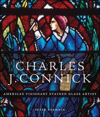 Charles J. Connick - America's Visionary Stained Glass Artist