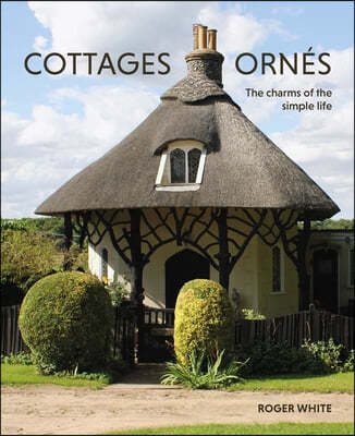 Cottages Ornes: The Charms of the Simple Life