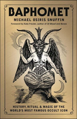 Baphomet: History, Ritual & Magic of the World's Most Famous Occult Icon