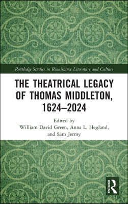 Theatrical Legacy of Thomas Middleton, 1624?2024