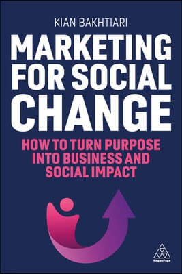 Marketing for Social Change: How to Turn Purpose Into Business and Social Impact