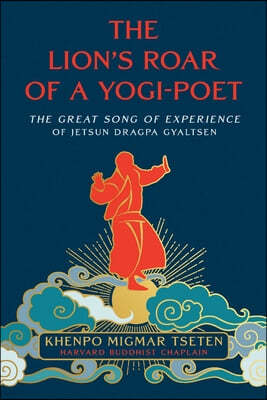 The Lion's Roar of a Yogi-Poet: The Great Song of Experience of Jetsun Dragpa Gyaltsen