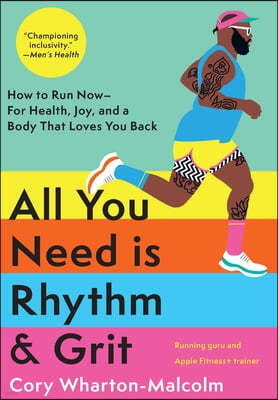 All You Need Is Rhythm & Grit: How to Run Now--For Health, Joy, and a Body That Loves You Back