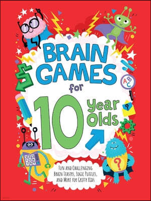 Brain Games for 10 Year Olds: Fun and Challenging Brain Teasers, Logic Puzzles, and More for Gritty Kids