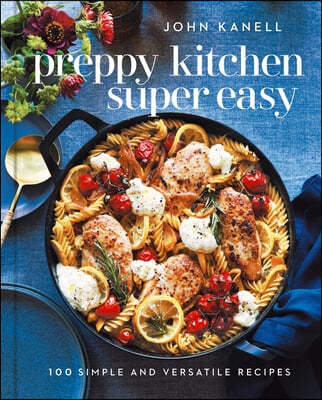 Preppy Kitchen Super Easy: 100 Simple and Versatile Recipes