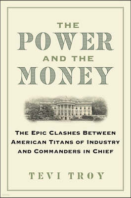 The Power and the Money: The Epic Clashes Between Commanders in Chief and Titans of Industry