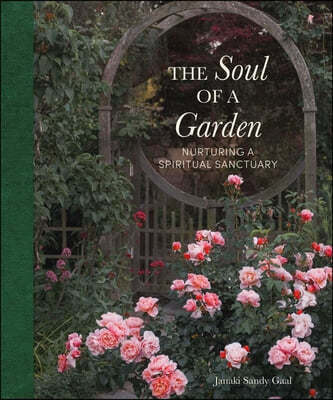The Soul of a Garden: Nurturing a Spiritual Sanctuary