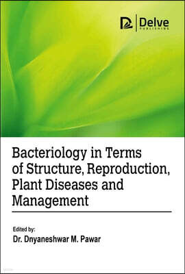 Delve Publishing Bacteriology in Terms of Structure, Reproduction, Plant Diseases and Management