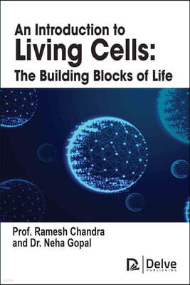 Delve Publishing An Introduction to Living Cells: The Building Blocks of Life