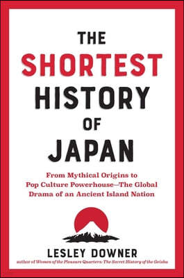 The Shortest History of Japan: From Mythical Origins to Pop Culture Powerhouse?the Global Drama of an Ancient Island Nation