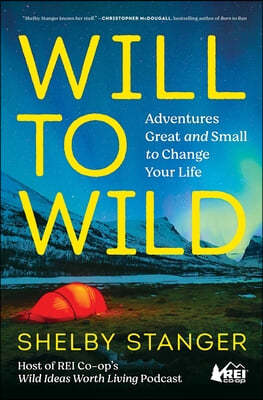 Will to Wild: Adventures Great and Small to Change Your Life