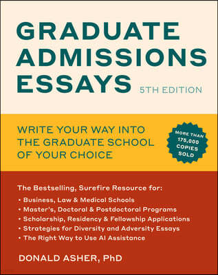 Graduate Admissions Essays, Fifth Edition: Write Your Way Into the Graduate School of Your Choice