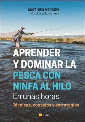 APRENDER Y DOMINAR LA PESCA CON NINFA AL HILO En unas horas: Tecnicas, consejos y estrategias