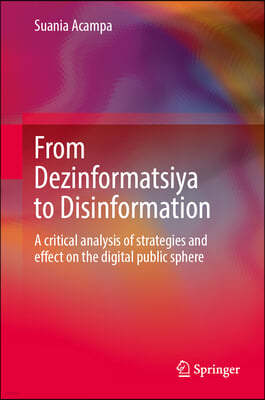 From Dezinformatsiya to Disinformation: A Critical Analysis of Strategies and Effect on the Digital Public Sphere