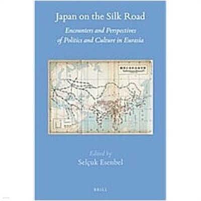 Japan on the Silk Road: Encounters and Perspectives of Politics and Culture in Eurasia (Hardcover) 