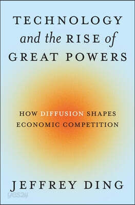 Technology and the Rise of Great Powers: How Diffusion Shapes Economic Competition