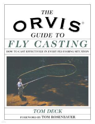 The Orvis Fly-Casting Guide: How to Cast Effectively in Every Fly-Fishing Situation