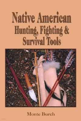 Making Native American Hunting, Fighting, and Survival Tools