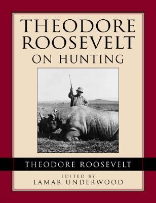 Theodore Roosevelt on Hunting