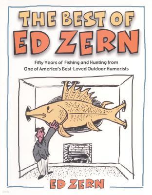 The Best of Ed Zern: Fifty Years of Fishing and Hunting from One of America's Best-Loved Outdoor Hum