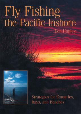 Fly Fishing the Pacific Inshore: Strategies for Estuaries, Bays, and Beaches