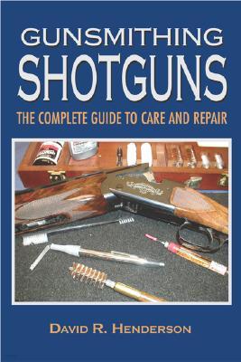 Gunsmithing Shotguns: A Basic Guide to Care and Repair