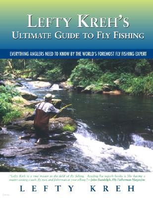 Lefty Kreh's Ultimate Guide to Fly Fishing: Everything Anglers Need to Know by the World's Foremost