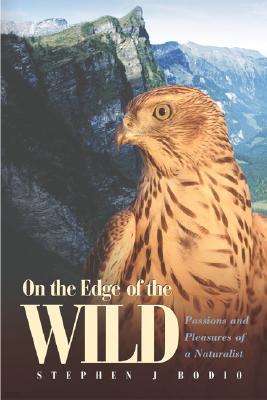 On the Edge of the Wild: Passions and Pleasures of a Naturalist