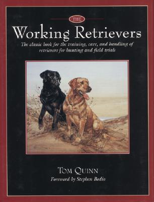 Working Retrievers: The Classic Book for the Training, Care, and Handling of Retrievers for Hunting