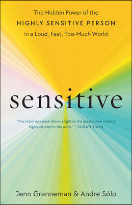 Sensitive: The Hidden Power of the Highly Sensitive Person in a Loud, Fast, Too-Much World