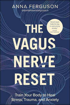 The Vagus Nerve Reset: Train Your Body to Heal Stress, Trauma, and Anxiety