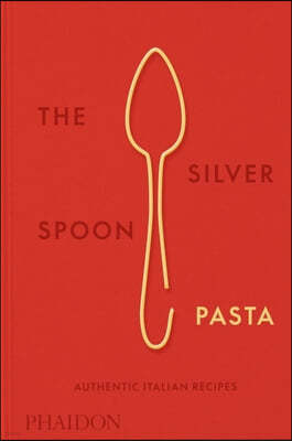 The Silver Spoon Pasta: Authentic Italian Recipes