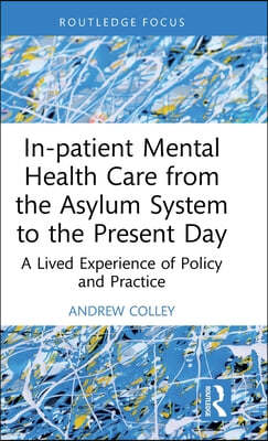 In-patient Mental Health Care from the Asylum System to the Present Day