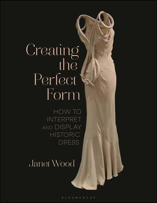 Creating the Perfect Form: How to Interpret and Display Historic Dress