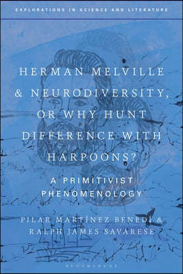 Herman Melville and Neurodiversity, or Why Hunt Difference with Harpoons?: A Primitivist Phenomenology