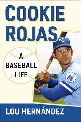Cookie Rojas: A Baseball Life