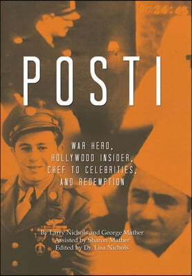 Posti: War Hero, Hollywood Insider, Chef to Celebrities, and Redemption