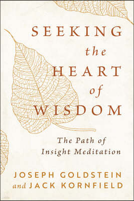 Seeking the Heart of Wisdom: The Path of Insight Meditation