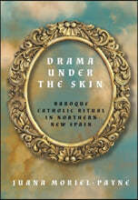 Drama Under the Skin: Baroque Catholic Ritual in Northern New Spain