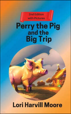 Perry the Pig and the Big Trip: 2nd Edition