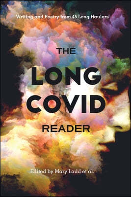 The Long COVID Reader: Writing and Poetry from 45 Long Haulers