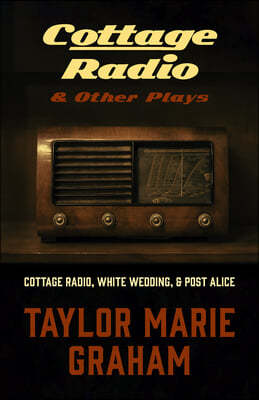 Cottage Radio & Other Plays: Cottage Radio, White Wedding & Post Alice
