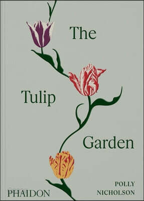 The Tulip Garden: Growing and Collecting Species, Rare and Annual Varieties